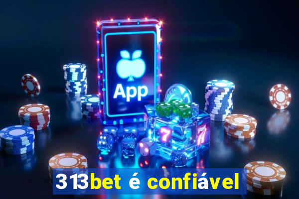 313bet é confiável